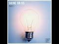 Shine on Us