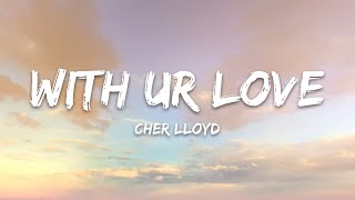 Cher Lloyd – With Ur Love (Lyrics)