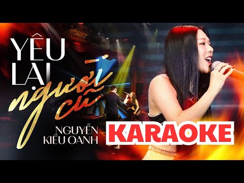 [ KARAOKE TONE NỮ ] YÊU LẠI NGƯỜI CŨ - NGUYỄN KIỀU OANH | Bản Chuẩn Live Band