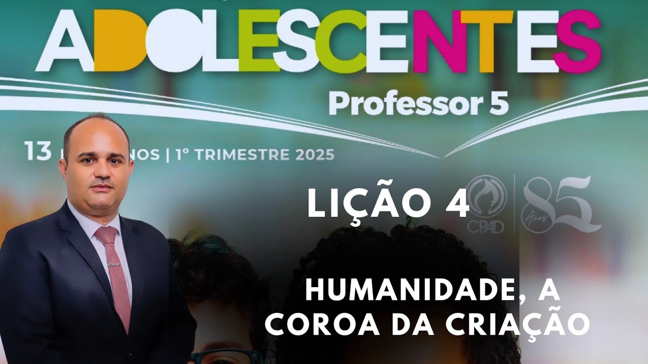 EBD- Lição 4  Adolescentes/ Humanidade, a coroa da criação  ( 1 Trimestre 2025 )