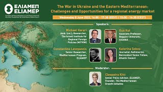War in Ukraine & the Eastern Mediterranean: Challenges & Opportunities for a regional energy market