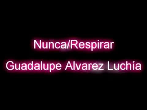 Nunca /Respirar - Guadalupe Alvarez Luchía (Con Letra)