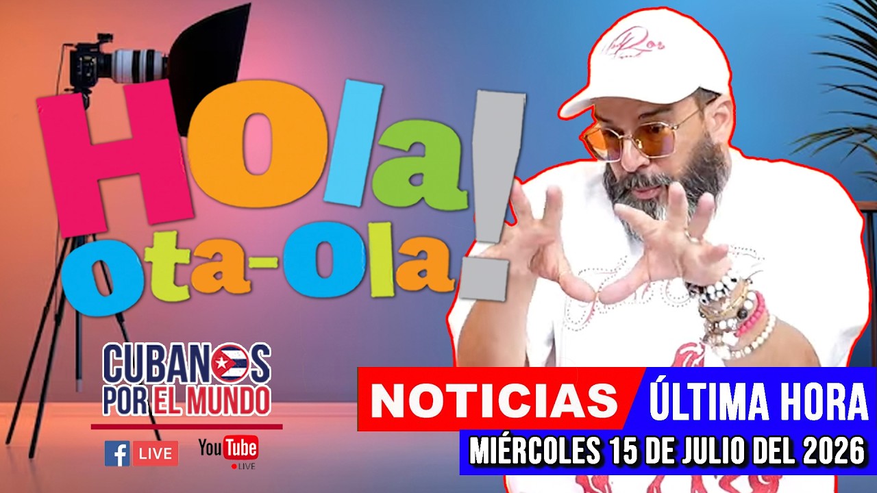 Alex Otaola en vivo, noticias de Cuba - Hola! Ota-Ola (miércoles 15 de julio del 2026)