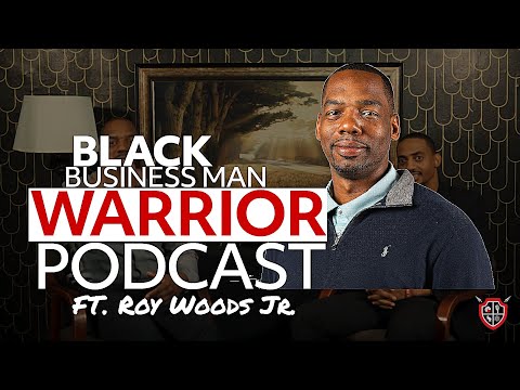 Black business Man Warrior Podcast: Episode 8 Roy Woods Jr