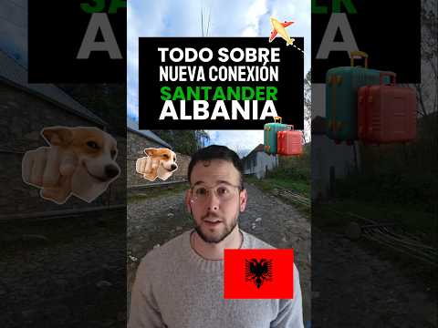 NUEVA conexión SANTANDER-ALBANIA 🇦🇱✈️