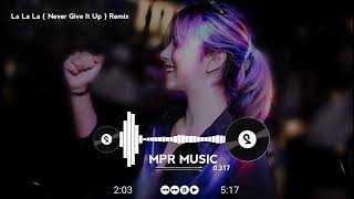 La La La ( Never Give It Up ) Remix - DJ Khang Chivas X September | Nhạc Sàn Cổ Cực Hay ( Full )
