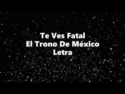Te Ves Fatal - El Trono de México - Letra 🎶, *te ves fatal letra