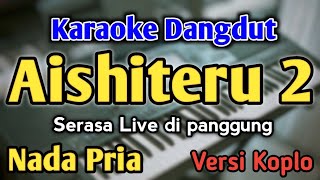 Download lagu AISHITERU 2 - KARAOKE || NADA PRIA COWOK || Versi Koplo || Zivilia mp3