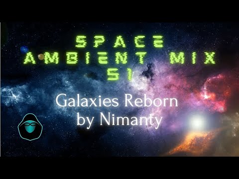 Space Ambient Mix 51 - Galaxies Reborn by Nimanty