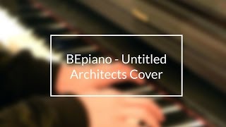 Architects - Untitled (Piano Cover) - BEpiano
