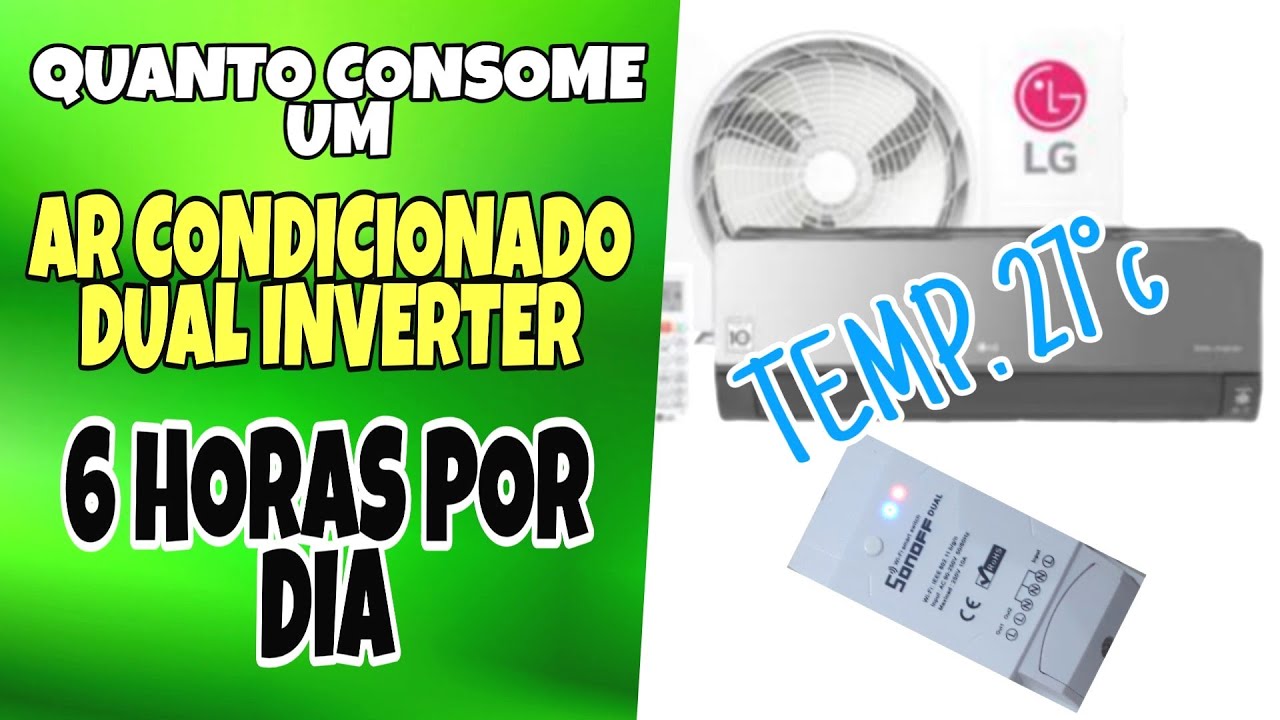 Quanto consome um AR CONDICIONADO dual inverter de 9000btus 6 HORAS por DIA 