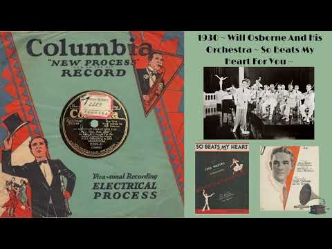 1930 ~ Will Osborne And His Orchestra ~ So Beats My Heart For You ~ (Will Osborne, Vocal) ~