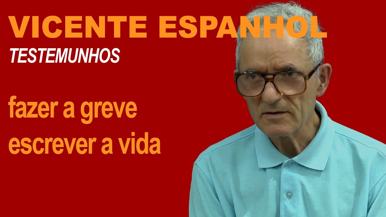 VICENTE ESPANHOL: fazer a greve, escrever a vida