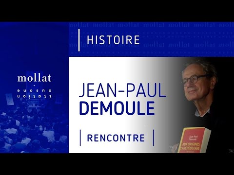 Jean-Paul Demoule - Aux origines, l'archéologie