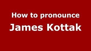 How to pronounce James Kottak