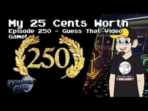My 25 Cents Worth 4/21/2019 - Episode 250 - Guess That Video Game