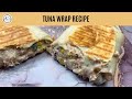 Tuna Wrap Recipe • How To Make Tuna Melt Recipe • Tortilla Wraps Recipe • Quick Canned Tuna Recipes