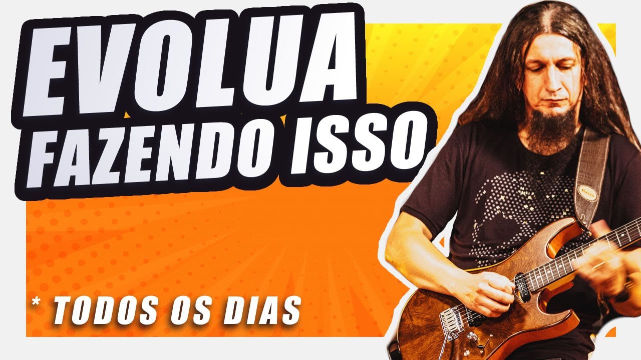 7 COISAS QUE GUITARRISTAS QUE EVOLUEM TODOS OS DIAS FAZEM