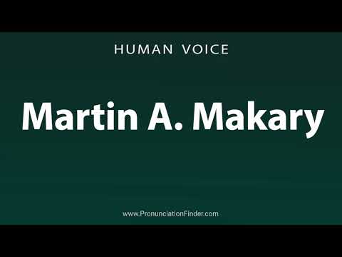How To Pronounce Martin A. Makary