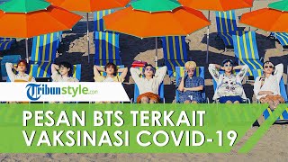 Ini Pesan BTS untuk Orang yang Takut Vaksin Covid-19: Kita Perlu Lebih Positif tentang Vaksin