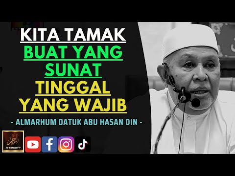 Almarhum Datuk Abu Hasan Din - KITA TAMAK BUAT YANG SUNAT TINGGAL YANG WAJIB