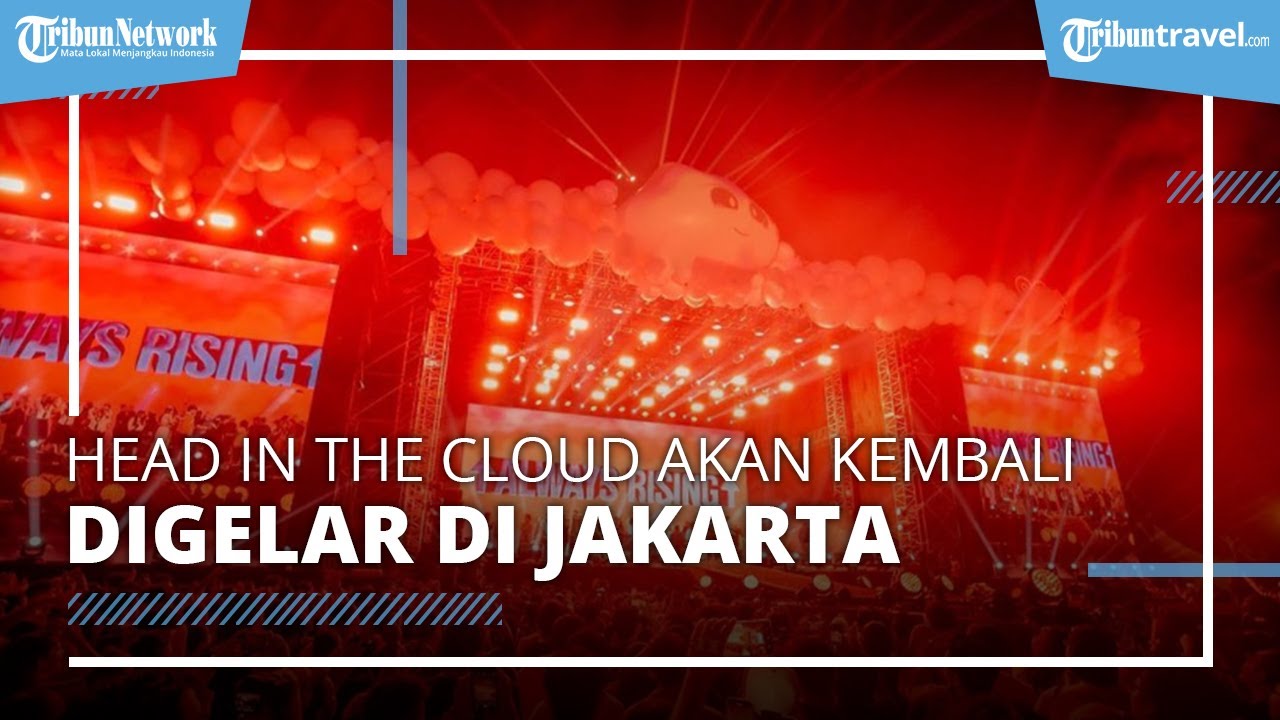 Sukses Digelar Tahun Lalu Head In The Cloud akan Kembali Digelar di