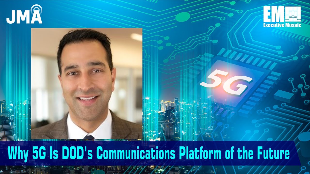 JMA’s Rishi Bhaskar on Why 5G Is DOD’s Communications Platform of the Future