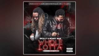 Skully & Money Man - Whole Lotta [Prod. By Rick Flare]