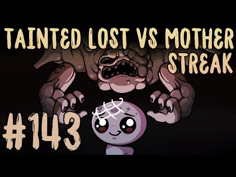 TAINTED LOST VS MOTHER STREAK #143 [The Binding of Isaac: Repentance]