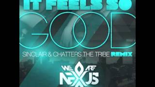 (We Are) Nexus - It Feels So Good (Sinclair & Chatters The Tribe Remix)