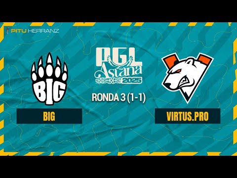 BIG vs. VirtusPro | Ronda 3 (1-1) | PGL Astana 2025