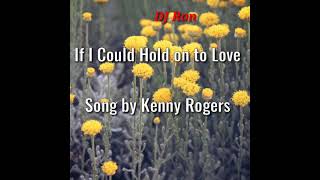 If I Could Hold on to Love (lyrics) Song by Kenny Rogers