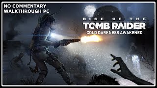 Rise of the Tomb Raider - Cold Darkness Awakened Full DLC Walkthrough PC (NO COMMENTARY)
