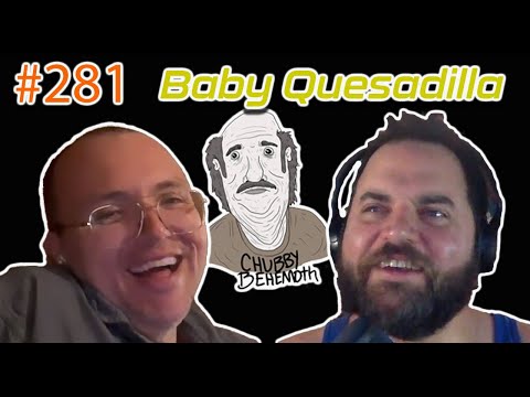 Baby Quesadilla - Chubby Behemoth #281 w/ Sam Tallent and Nathan Lund