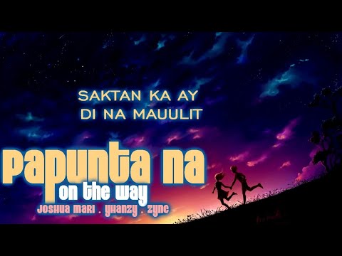Still One - Papunta Na (OTW) - Joshua Mari, Yhanzy, Zync (Official Lyrics)