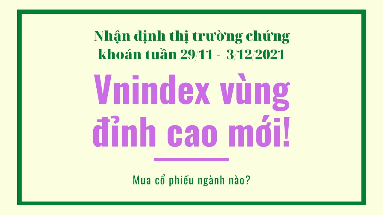 Vnindex vùng đỉnh cao mới! Sức mạnh đến từ ngân hàng và BDS? Nhận định thị trường chứng khoán tuần từ 22 - 27/11/2021