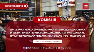 KOMISI III DPR RI  RDP DENGAN KEPALA DIVHUBINTER POLRI & DIREKTUR TINDAK PIDANA PPA-PPO MABES POLRI