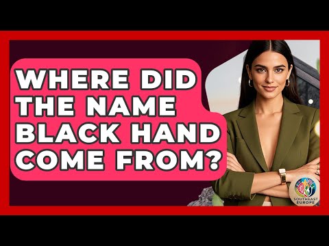 Where Did The Name Black Hand Come From? - TalkingSoutheastEurope