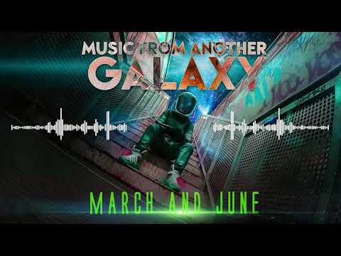 March & June: Music From Another Galaxy