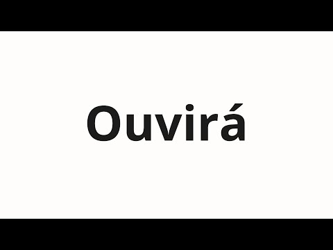 How to pronounce Ouvirá
