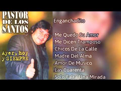 PASTOR DE LOS SANTOS - ENGANCHADO |  AYER HOY Y SIEMPRE