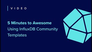 5 Minutes to Awesome Using InfluxDB Community Templates