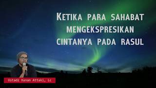 Download lagu Ketika Para Sahabat Mengekspresikan Cintanya Pada Rasul - Ustadz Hanan Attaki mp3
