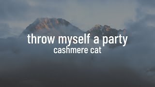 Cashmere Cat feat. Starrah, 2 Chainz, Tory Lanez - Throw Myself A Party