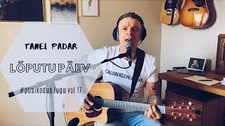TANEL PADAR – LÕPUTU PÄEV (akustiline) #püsikodus vol 17