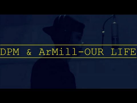 DPM & ArMill -  OUR LIFE  (STUDIO VIDEO 2012) @itsjustadot & @officialDPM