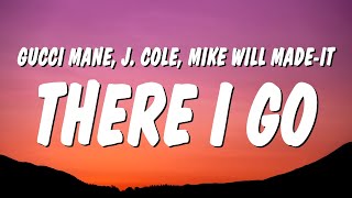 Gucci Mane - There I Go (Lyrics) ft. J. Cole &amp; Mike WiLL Made-It