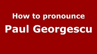How to pronounce Paul Georgescu