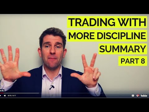 Trading with Better Discipline and More Emotional Control: Summary; Part 8 🙂 Video