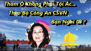 Tham Ô Không Phải Tội Ác Theo Bộ Công An CSVN, Bạn Nghĩ Gì ?